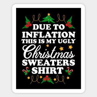 Due To Inflation THIS is my ugly Christmas sweaters shirt Magnet